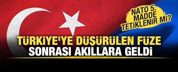 T&uuml;rkiye'ye d&uuml;ş&uuml;r&uuml;len f&uuml;ze sonrası akıllara geldi: NATO 5. Madde tetiklenir mi?