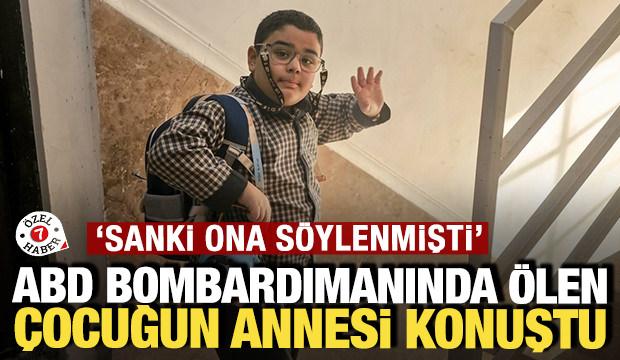 ABD bombardımanında &ouml;len &ccedil;ocuğun annesi konuştu: 'Sanki ona s&ouml;ylenmişti'