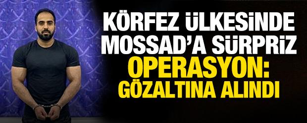 Arap &uuml;lkesinde Mossad'a s&uuml;rpriz operasyon: G&ouml;zaltına alındı