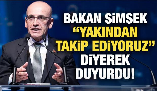 Bakan Şimşek: Yakından takip ediyoruz!