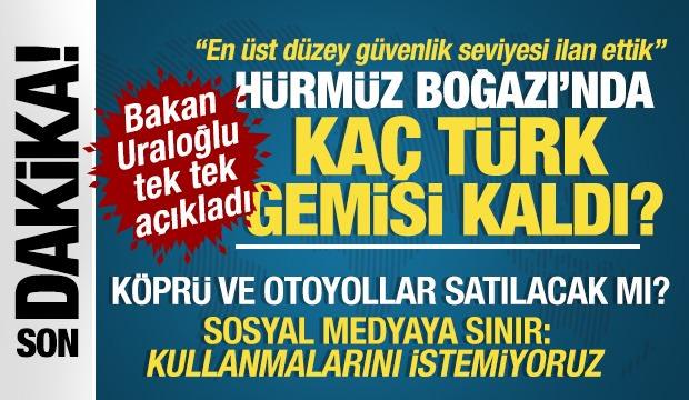 Bakan Uraloğlu: H&uuml;rm&uuml;z Boğazı'ndan ilk T&uuml;rk gemisi ge&ccedil;ti!