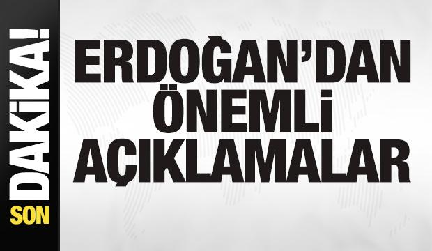 Başkan Erdoğan'dan son dakika a&ccedil;ıklamaları