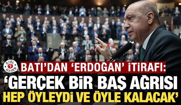 Batı'dan 'Erdoğan' itirafı: 'Ger&ccedil;ek bir baş ağrısı, hep &ouml;yleydi ve &ouml;yle kalacak'