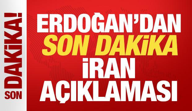 Cumhurbaşkanı Erdoğan son dakika İran a&ccedil;ıklaması!