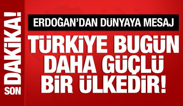 Cumhurbaşkanı Erdoğan: T&uuml;rkiye bug&uuml;n daha g&uuml;&ccedil;l&uuml;!