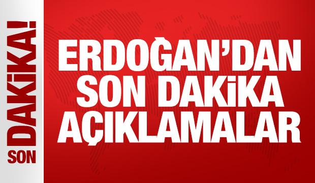 Cumhurbaşkanı Erdoğan'dan son dakika a&ccedil;ıklaması