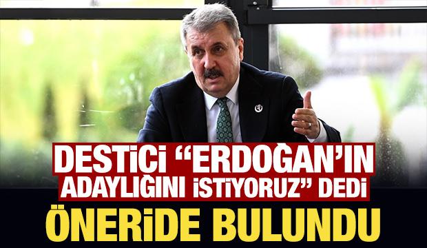 Destici, 'Erdoğan'ın adaylığını istiyoruz' dedi &ouml;neride bulundu