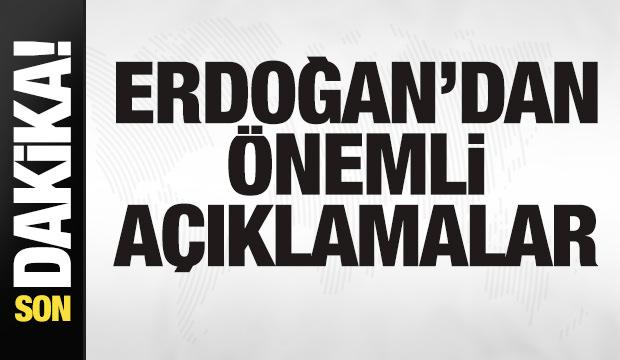Erdoğan'dan son dakika a&ccedil;ıklamaları