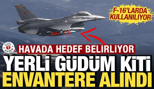 F-16'larda kullanılan yerli g&uuml;d&uuml;m kiti envantere alındı: Havada hedef belirliyor