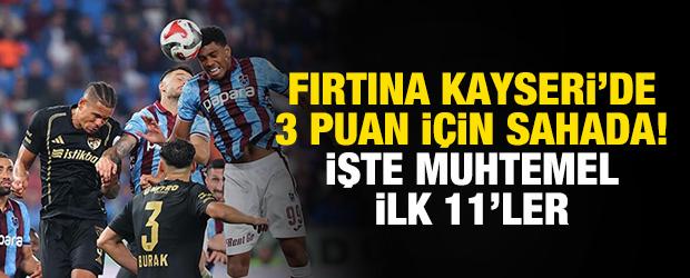 Fırtına 3 puan i&ccedil;in sahada! İşte Kayserispor-Trabzonspor ma&ccedil;ının muhtemel ilk 11'leri...