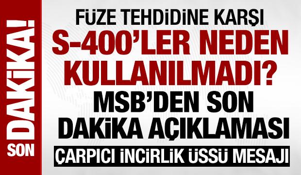 F&uuml;ze tehdidine karşı S-400'ler neden kullanılmadı? MSB'den son dakika a&ccedil;ıklaması