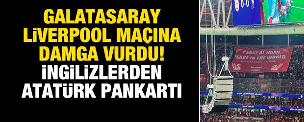 Galatasaray-Liverpool ma&ccedil;ına damga vurdu! İngilizlerden Atat&uuml;rk pankartı