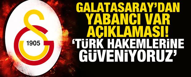 Galatasaray'dan yabancı VAR a&ccedil;ıklaması! 'T&uuml;rk hakemlerine &ccedil;ok g&uuml;veniyoruz'