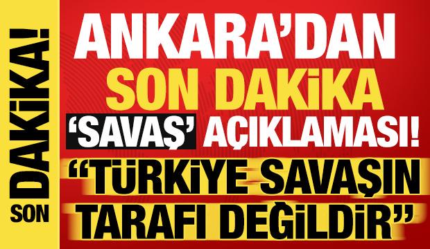 G&uuml;venlik kaynaklarından son dakika a&ccedil;ıklama: 'T&uuml;rkiye savaşın tarafı değildir!'