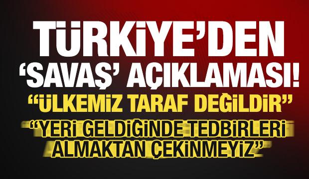 G&uuml;venlik kaynaklarından son dakika a&ccedil;ıklama: 'T&uuml;rkiye savaşın tarafı değildir!'