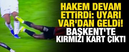 Hakem devam ettirdi: Uyarı VAR'dan geldi! Başkent'te kırmızı kart &ccedil;ıktı