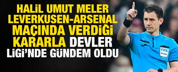 Halil Umut Meler, Leverkusen-Arsenal ma&ccedil;ında verdiği kararla Devler Ligi'nde g&uuml;ndem oldu!