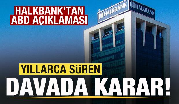 Halkbank'tan son dakika ABD a&ccedil;ıklaması! Yıllarca s&uuml;ren davada karar