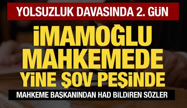 İBB yolsuzluk davasında 2'inci g&uuml;n: İmamoğlu'ndan mahkemede provokasyon!