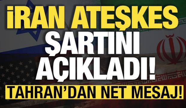  İran ateşkes şartını a&ccedil;ıkladı! Tahran'dan net mesaj