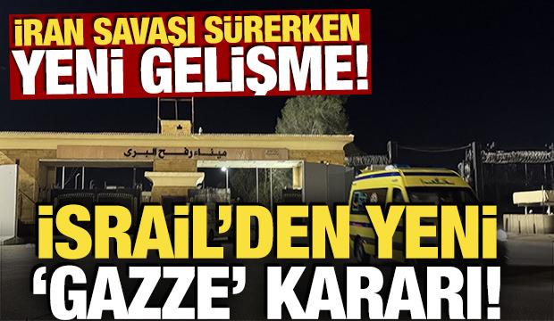 İran savaşı s&uuml;rerken yeni gelişme: İsrail'den yeni 'Gazze' kararı!