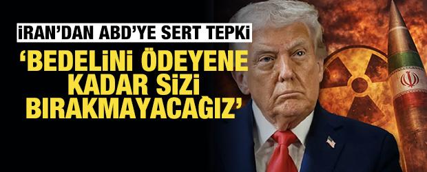 İran'dan ABD'ye &ccedil;ok sert a&ccedil;ıklama: Bedelini &ouml;deyene kadar sizi bırakmayacağız