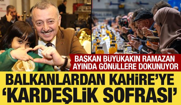 Kardeşlik sofrası sınır tanımadı: Başkan B&uuml;y&uuml;kakın, Balkanlar ve Kahire&rsquo;de