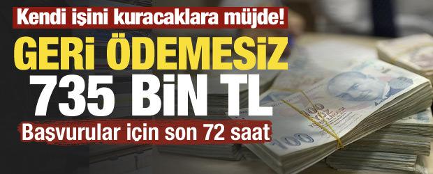 Kendi işini kuracaklara m&uuml;jde! Geri &ouml;demesiz 735 bin TL! Başvurular i&ccedil;in son 72 saat