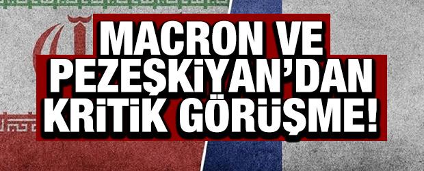 Macron ve Pezeşkiyan'dan kritik g&ouml;r&uuml;şme!