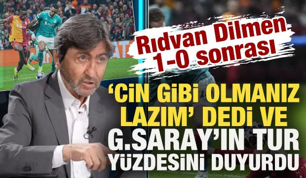 Rıdvan Dilmen 1-0 sonrası 'cin gibi olmanız lazım' dedi ve G.Saray'a tur y&uuml;zdesi verdi