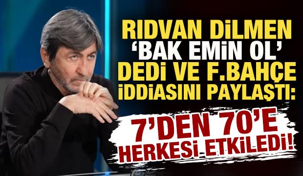 Rıdvan Dilmen 'Bak emin ol' dedi, F.Bah&ccedil;e iddiasını paylaştı: 7'den 70'e herkesi etkiledi