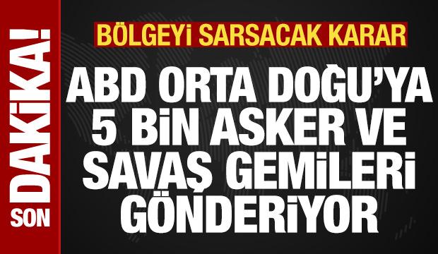 Son dakika: ABD, İran savaşı i&ccedil;in b&ouml;lgeye 5 bin asker ve ek savaş gemileri g&ouml;nderiyor