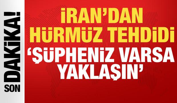 Son dakika: Devrim Muhafızları'ndan H&uuml;rm&uuml;z Boğazı tehdidi: Ş&uuml;pheniz varsa yaklaşın