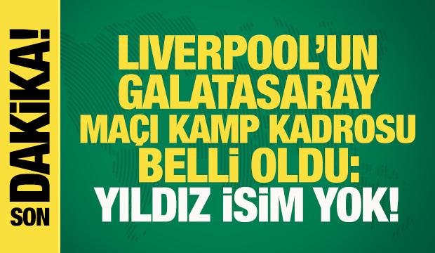 Son dakika: Liverpool'un Galatasaray ma&ccedil;ı kamp kadrosu belli oldu: Yıldız isim yok!