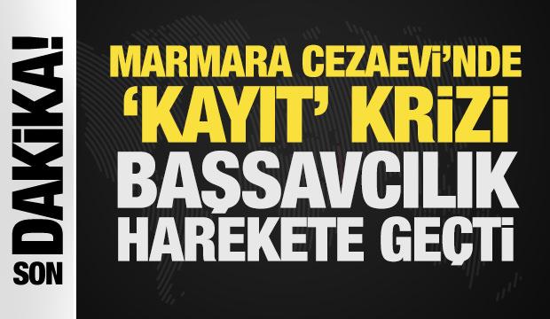 Son Dakika: Marmara Cezaevi'nde 'kayıt' krizi: Başsavcılık harekete ge&ccedil;ti