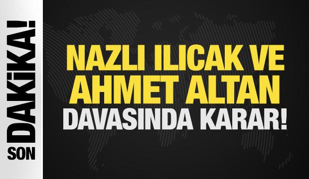 Son Dakika: Nazlı Ilıcak ve Ahmet Altan davasında karar!
