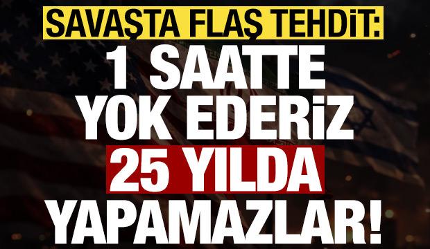 Son dakika... Savaşta flaş tehdit: 1 saatte yok ederiz, 25 yıllarını alır...