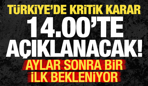 Son dakika: T&uuml;rkiye'de kritik karar bug&uuml;n 14:00'te a&ccedil;ıklanacak! Milyonlar merakla bekliyor