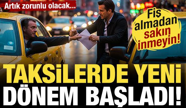 Taksilerde yeni d&ouml;nem başladı! Fiş almadan inmeyin... Artık zorunlu oldu!