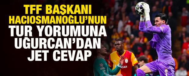 TFF Başkanı İbrahim Hacıosmanoğlu'nun tur yorumuna Uğurcan &Ccedil;akır'dan jet cevap