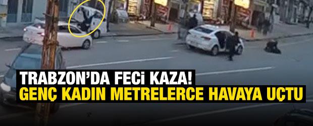 Trabzon&rsquo;da otomobilin &ccedil;arptığı gen&ccedil; kadın metrelerce savruldu! O anlar kamerada
