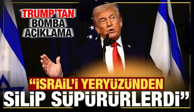 Trump'tan bomba a&ccedil;ıklama: İsrail'i yery&uuml;z&uuml;nden silip s&uuml;p&uuml;r&uuml;rlerdi