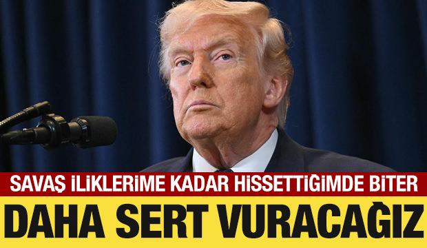 Trump'tan İran a&ccedil;ıklaması: Daha sert vuracağız!
