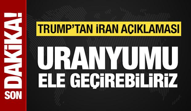 Trump'tan İran a&ccedil;ıklaması: Uranyumu ele ge&ccedil;irebiliriz!