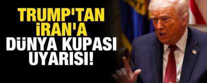 Trump'tan İran'a D&uuml;nya Kupası uyarısı!