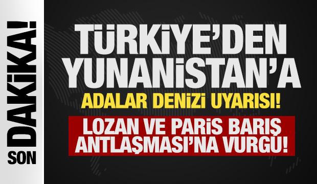 T&uuml;rkiye'den Yunanistan'a Adalar Denizi uyarısı! Lozan ve Paris Barış Antlaşması'na vurgu!