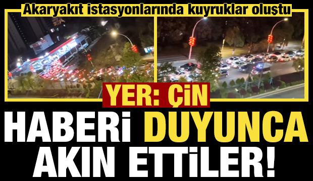 Yer: &Ccedil;in! Haberi alan koştu, akaryakıt istasyonlarında kuyruk...