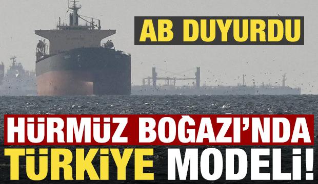 AB &uuml;zerinde &ccedil;alışıldığını duyurdu: H&uuml;rm&uuml;z Boğazı'nda T&uuml;rkiye modeli!