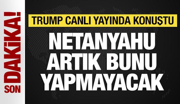 ABD Başkanı Trump: Netanyahu artık bunu yapmayacak