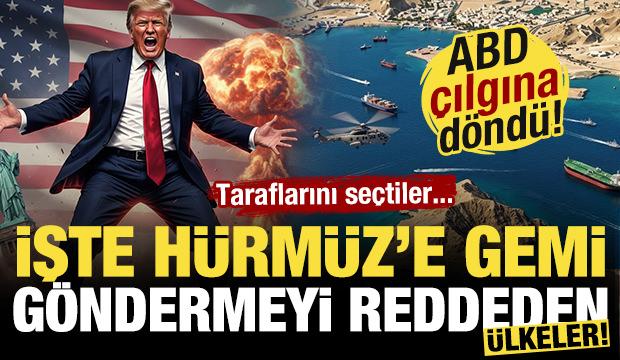 ABD &ccedil;ılgına d&ouml;nd&uuml;! İşte H&uuml;rm&uuml;z'e gemi g&ouml;ndermeyi reddeden b&uuml;t&uuml;n &uuml;lkeler!